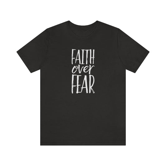 Faith Over Fear Tee - (many color options)